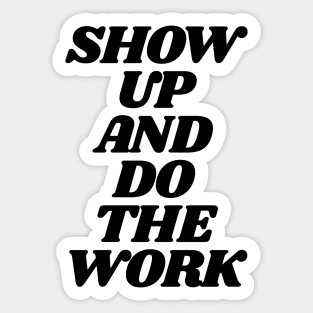 Show Up and Do the Work motivational typography in black and white home wall decor Sticker